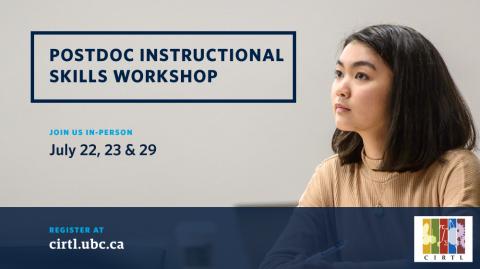 An image of a woman with dark hair wearing a tan shirt, and text reading 'Postdoc Instructional Skills Workshop - Join us in-person July 22, 23 &amp; 29 - Register at cirtl.ubc.ca' and featuring the CIRTL logo.